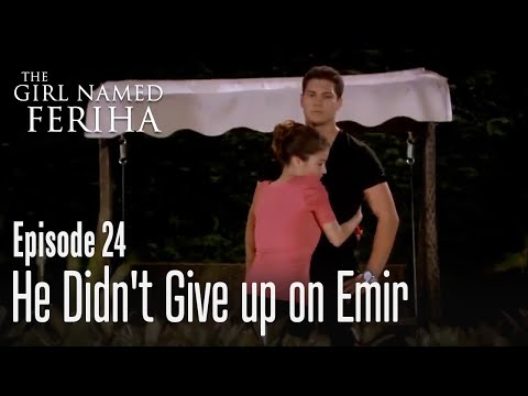 He didn't give up on Emir - The Girl Named Feriha | Episode 24