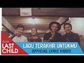 Last Child - Lagu Terakhir Untukmu (Official Lyric Video)
