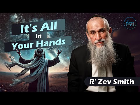 It's All in Your Hands | Rabbi Zev Smith