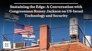 Sustaining the Edge: Congressman Ronny Jackson on US-Israel Technology and Security