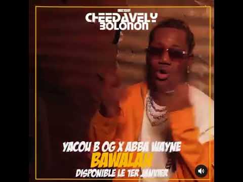 YACOU B OG FEAT ABBA WAYNE (BAWALAN) CLIP DISPONIBLE DEMAIN