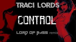 TRACI LORDS - CONTROL (Lord Of Bass Remix)