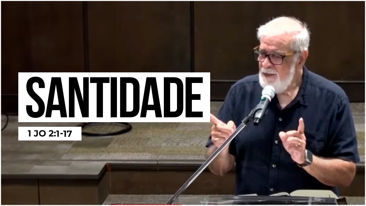 1. Santidade - (1Jo 2:1-17)