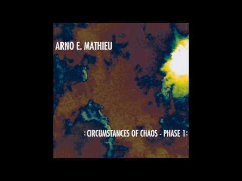 ARNO E.  MATHIEU - CIRCUMSTANCES OF CHAOS, PHASE 1