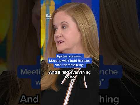 Epstein survivor: Meeting with Todd Blanche 'demoralizing'