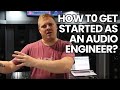 How Do You Get Started As An Audio Engineer