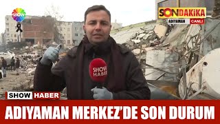 Adıyaman Merkez'de deprem sonrası son durum