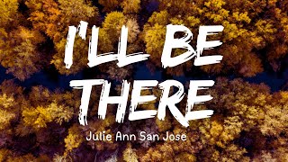 Julie Anne San Jose - I'll Be There (Lyrics)