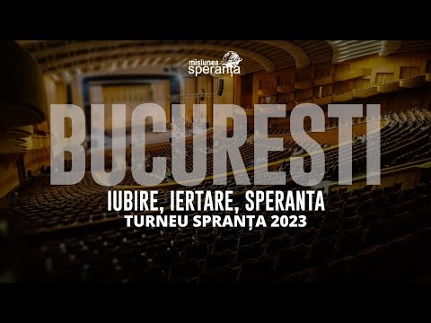 BUCUREȘTI - IUBIRE, IERTARE, SPERANȚĂ | Turneu Speranța 2023