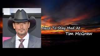 Tim McGraw - Hard To Stay Mad At Lyrics