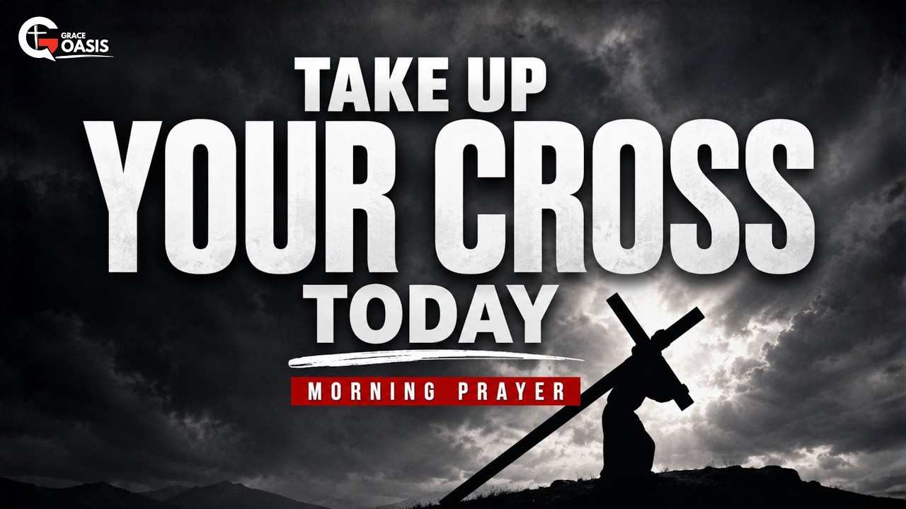Start Your Day Ready to Carry Your Cross and Follow Christ