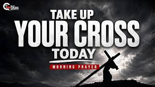 Start Your Day Ready to Carry Your Cross and Follow Christ