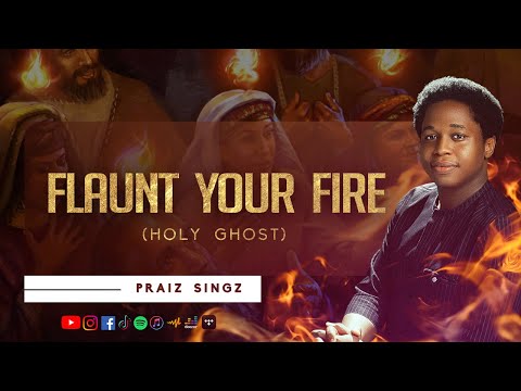 Praiz Singz - Flaunt Your Fire (Holy Ghost) | Prayer Chant | Visualizer | Lyrics