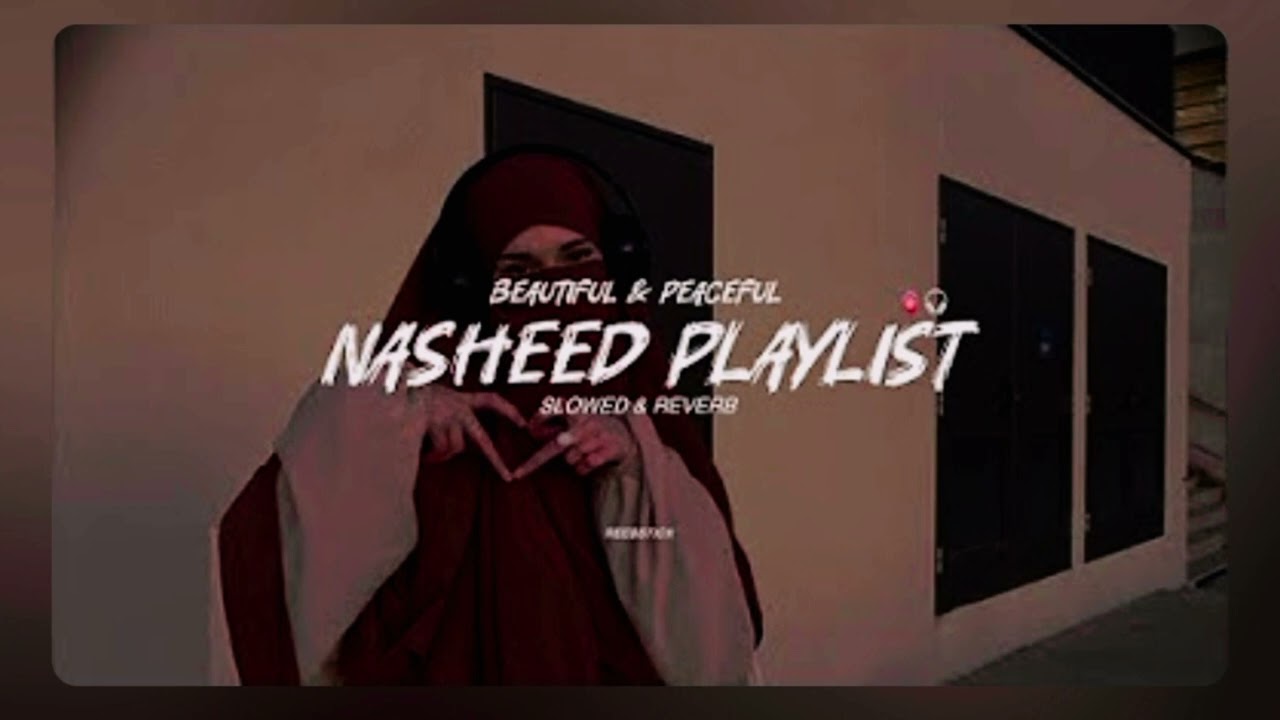 Peaceful Islamic Nasheed Collection | Beautiful Nasheeds playlist by Muhammad Al Muqit [Slowed lofi]