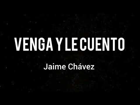Venga y le cuento(Letra) - Jaime Chávez