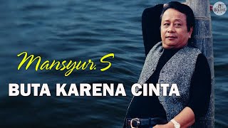 Download lagu Lagu Ayah H. MANSYUR. S  - BUTA KARNA CINTA || Lirik mp3 Download lagu Lagu Ayah H. MANSYUR. S  - BUTA KARNA CINTA || Lirik mp3