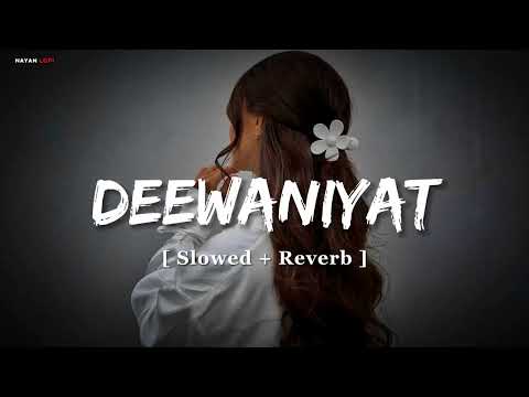 Deewaniyat | Ek Deewane Ki Deewaniyat | Vishal Mishra | [ Slowed + Reverb ] | Lo-Fi Song Nayan Lofi