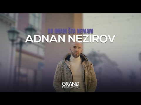 Adnan Nezirov - Da imam šta nemam - (Official Video 2021)