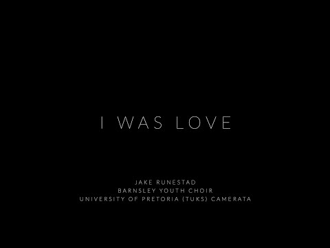 I WAS LOVE by Jake Runestad (premiere) University of Pretoria (Tuks) Camerata & Barnsley Youth Choir