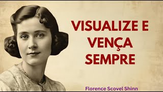 Como Ganhar Tudo na Vida: O Poder da Visualização Consciente | Florence Scovel Shinn