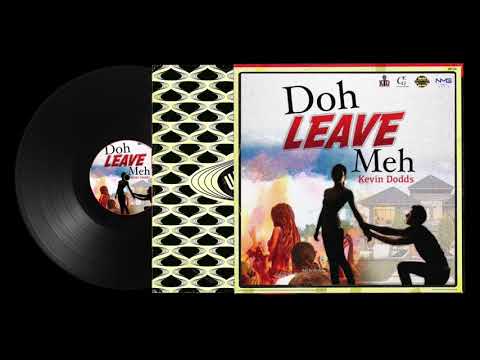 Kevin Dodds - Doh Leave Meh || 2018 SOCA Release (Trinidad)