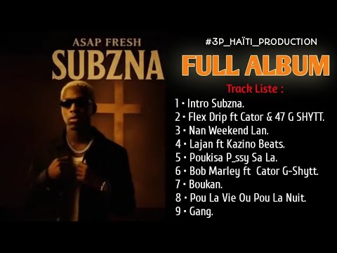 FULL ALBUM • ASAP FRESH SUBZNA ft 47 G-SHYTT & CATOR G-SHYTT • COMPILATION • #3P_HAÏTI_PRODUCTION
