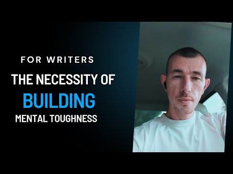Why 99% of Writer's Fail: You Must Build Mental Toughness