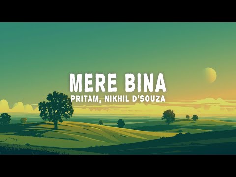 Pritam, Nikhil D'Souza - Mere Bina (Lyrics)