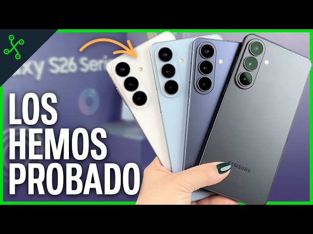 PRIMERAS IMPRESIONES SAMSUNG GALAXY S26, S26+ y S26 Ultra: Los HE PROBADO