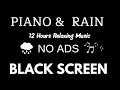 Peaceful Piano & Soft Rain, 12 Hours Relaxing Music for Stress Relief, Sleep | Black Screen Music