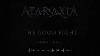 ATARAXIA - THE GOOD FIGHT [DEBUT SINGLE] (2018)