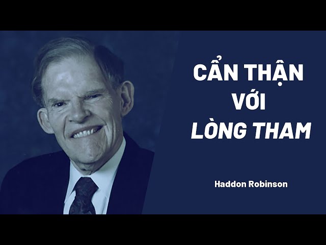 Cẩn Thận Với Lòng Tham | Haddon Robinson
