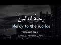 Download lagu Maher Zain Rahmatun Lil Alameen VOCALS ONLY LYRICS