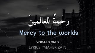 Maher Zain - Rahmatun Lil’Alameen  VOCALS ONLY  