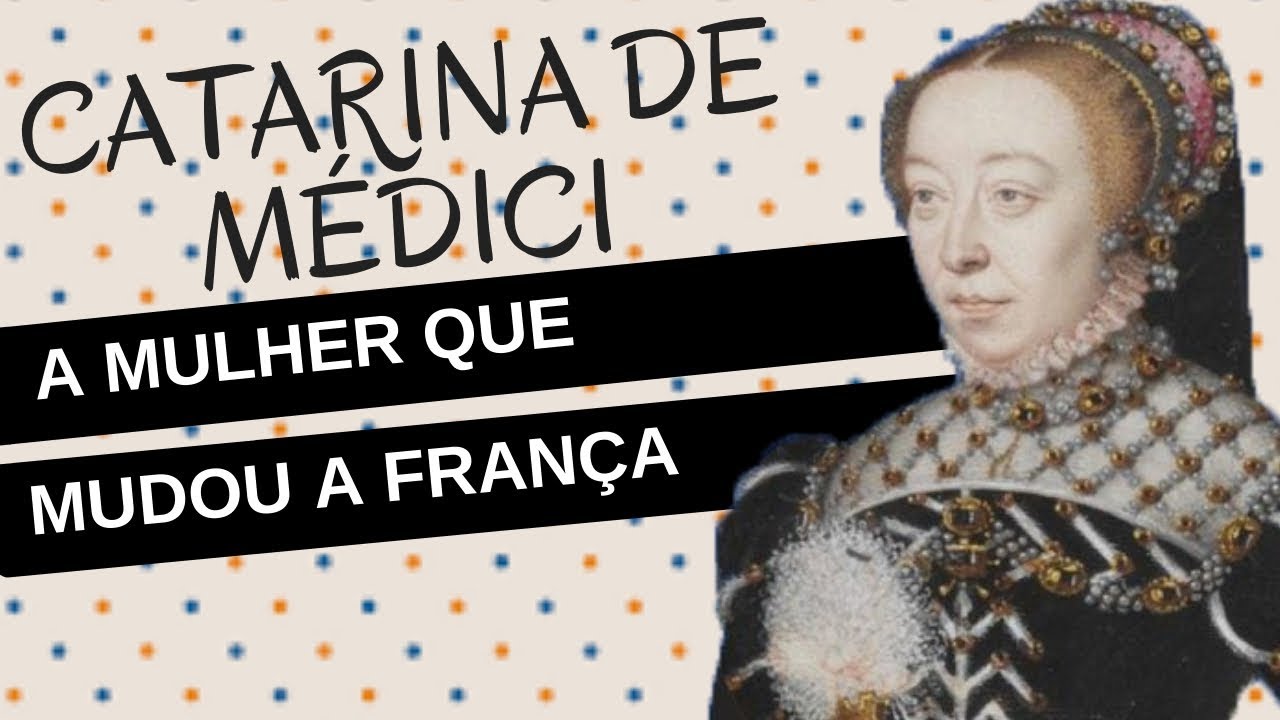 Mulheres na História #24: CATARINA DE MÉDICI, a mulher que mudou a França
