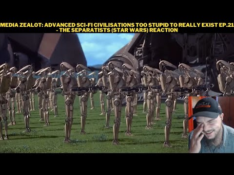 Media Zealot: Advanced Sci-fi Civilisations Too Stupid To Really Exist Ep.21 - Separatists Reaction