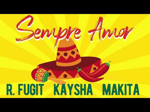 R.Fugit x Kaysha x Makita - Sempre amor