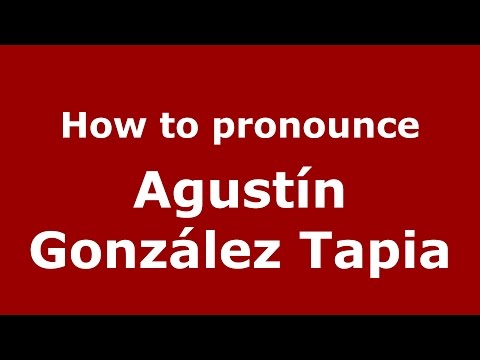 How to pronounce Agustín González Tapia (Argentine Spanish/Argentina) - PronounceNames.com