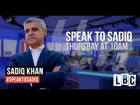 Speak To Sadiq: 10th May 2018 - Sadiq Khan's Phone-In - LBC
