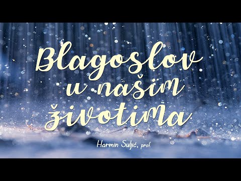 BLAGOSLOV U NAŠIM ŽIVOTIMA - Harmin Suljić, prof.