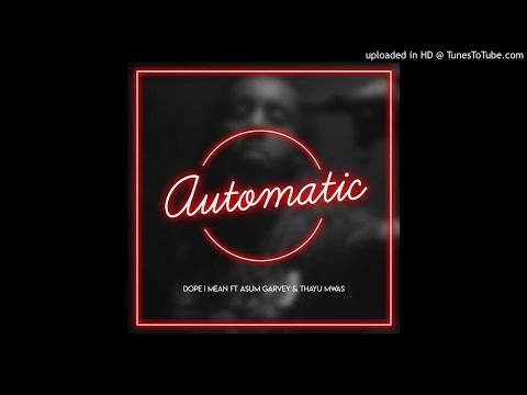 Dope-I-Mean - Automatic ft Asum Garvey & Thayu Mwas ( Official Audio )