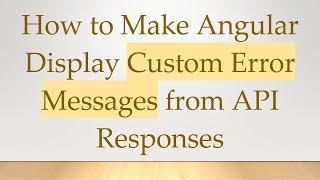 How to Make Angular Display Custom Error Messages from API Responses