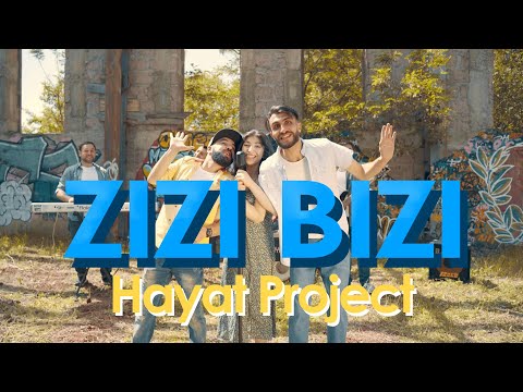 Hayat Project - Զիզի բիզի / Zizi bizi / Зизи бизи