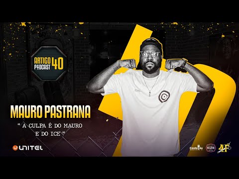 ARTIGO 40º PODCAST - MAURO PASTRANA #100