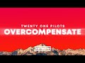 Twenty One Pilots - Overcompensate