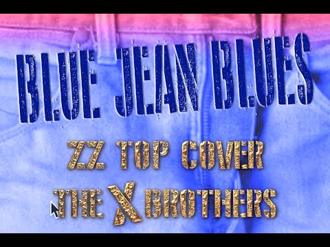 Blue Jean Blues ZZ Top Cover by the X Brothers