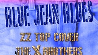 Blue Jean Blues ZZ Top Cover by the X Brothers
