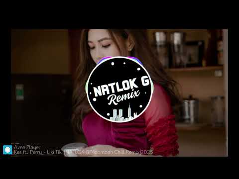 Kes ft. Perry - Liki Tiki [NATLOK G Moombah Chill Remix]2025🇵🇬