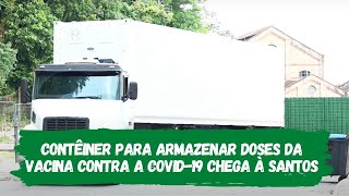 Contêiner para armazenar doses da vacina contra a COVID-19 chega à Santos