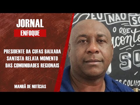 Presidente da Cufa da Baixada Santista analisa situação das comunidades